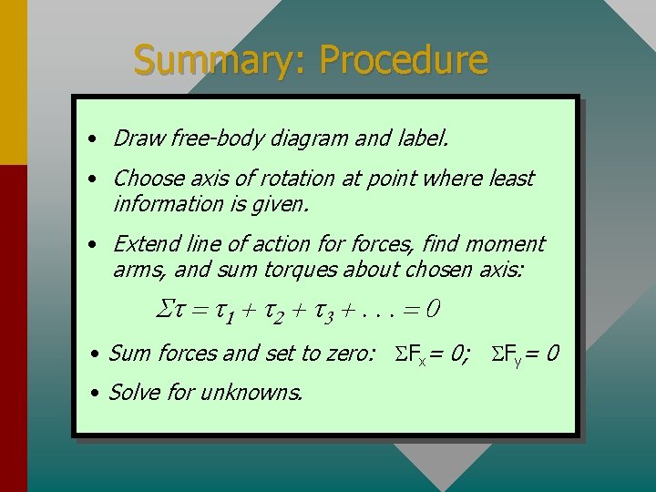 Summary: Procedure • Draw free-body diagram and label. • Choose axis of rotation at