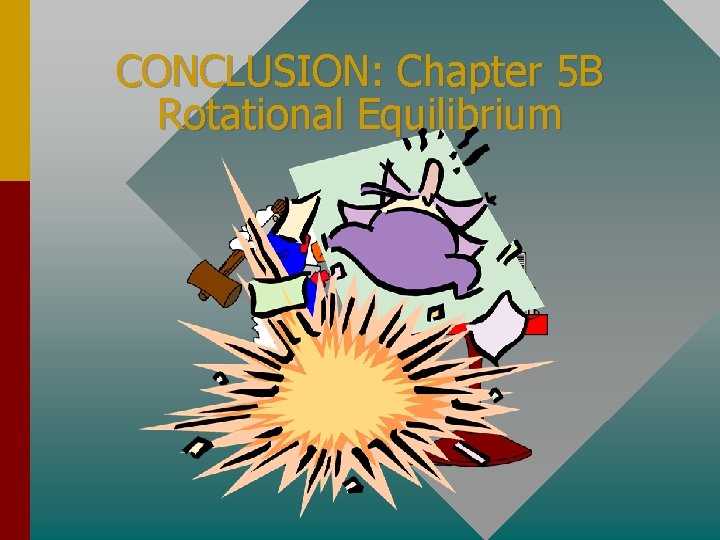 CONCLUSION: Chapter 5 B Rotational Equilibrium 