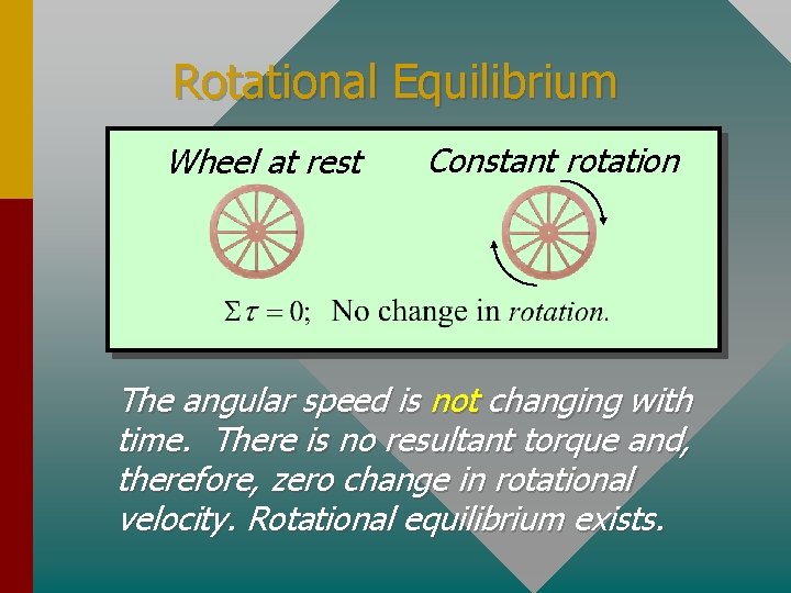 Rotational Equilibrium Wheel at rest Constant rotation The angular speed is not changing with