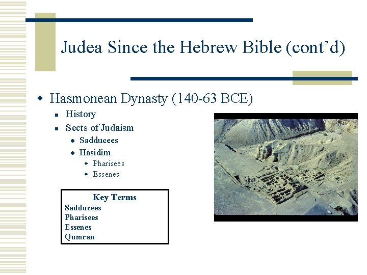 Judea Since the Hebrew Bible (cont’d) w Hasmonean Dynasty (140 -63 BCE) n n