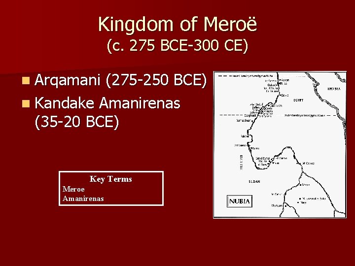 Kingdom of Meroë (c. 275 BCE-300 CE) n Arqamani (275 -250 BCE) n Kandake