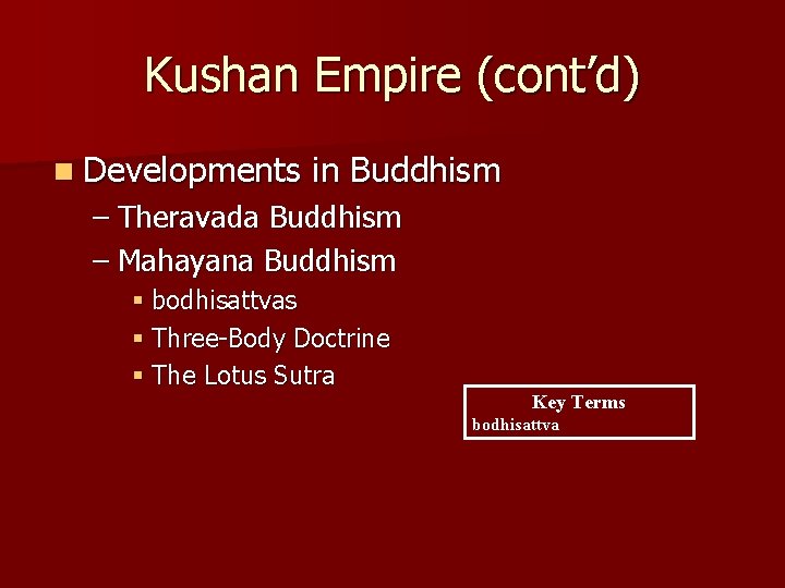 Kushan Empire (cont’d) n Developments in Buddhism – Theravada Buddhism – Mahayana Buddhism §