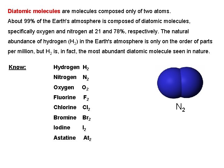 Diatomic molecules are molecules composed only of two atoms. About 99% of the Earth's