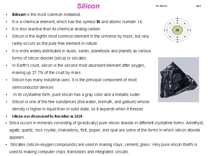 Silicon • Silicon is the most common metalloid. • It is a chemical element,