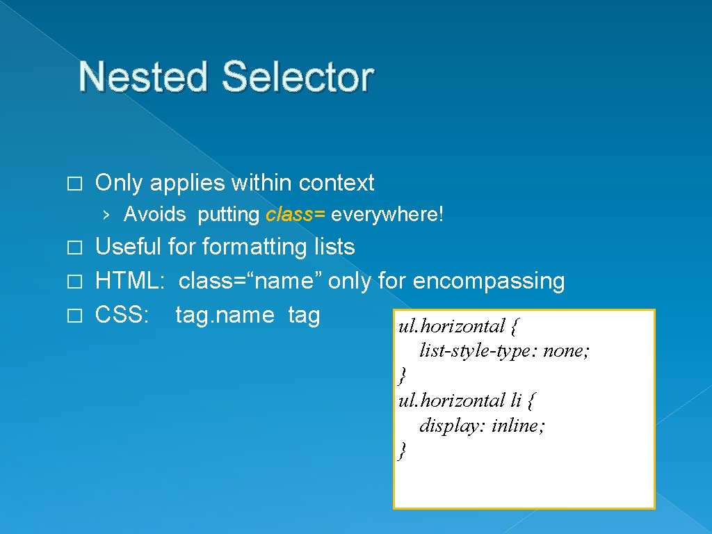 Nested Selector � Only applies within context › Avoids putting class= everywhere! Useful formatting