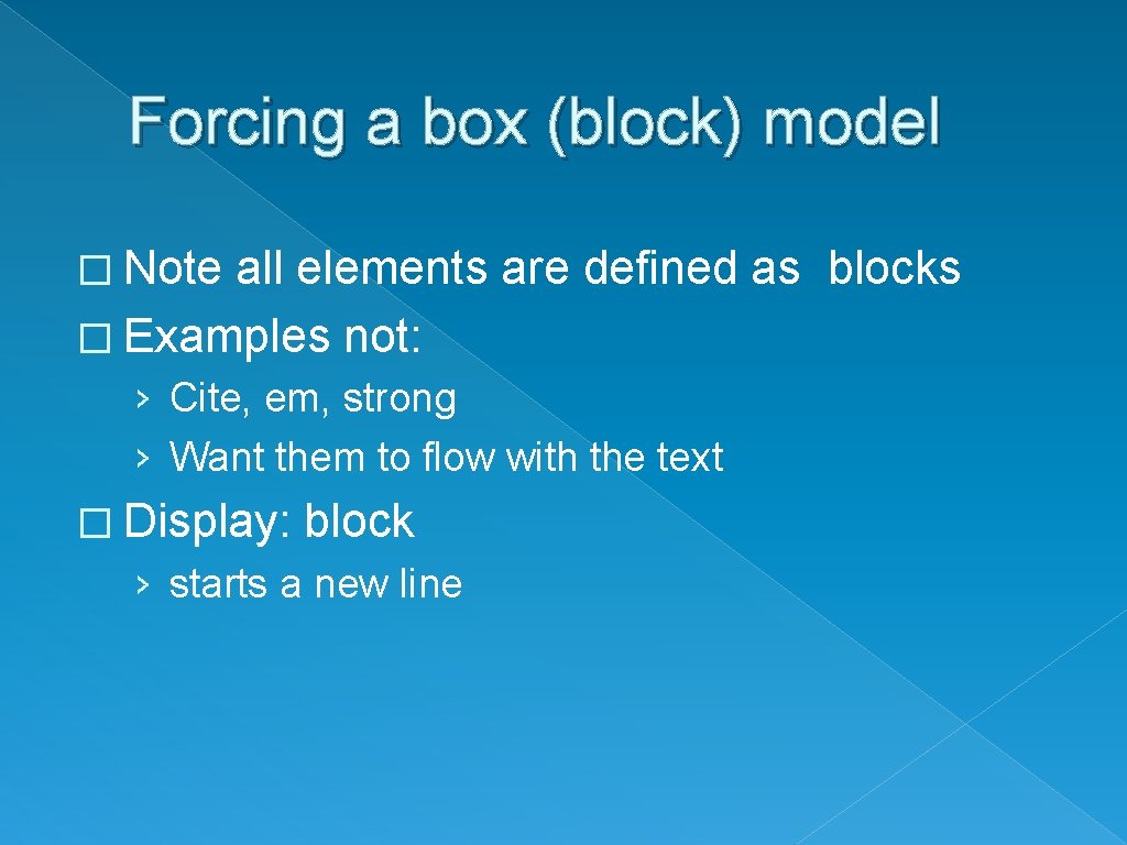 Forcing a box (block) model � Note all elements are defined as blocks �