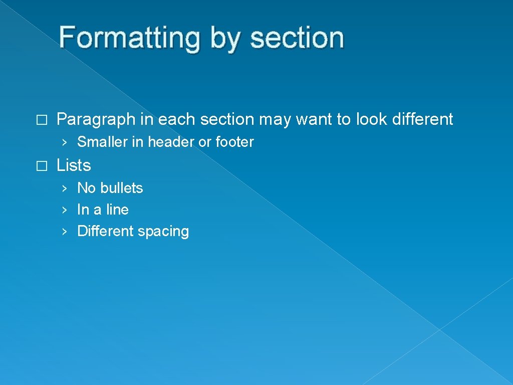 Formatting by section � Paragraph in each section may want to look different ›