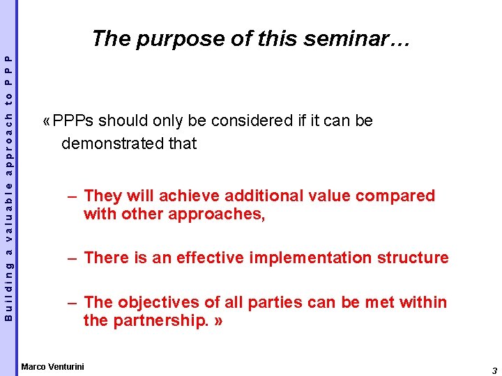 Building a valuable approach to P P P The purpose of this seminar… «PPPs