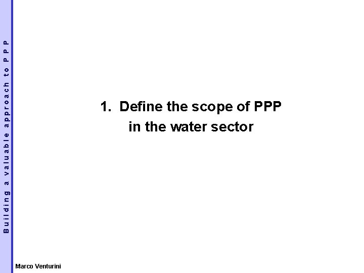 Building a valuable approach to P P P 1. Define the scope of PPP
