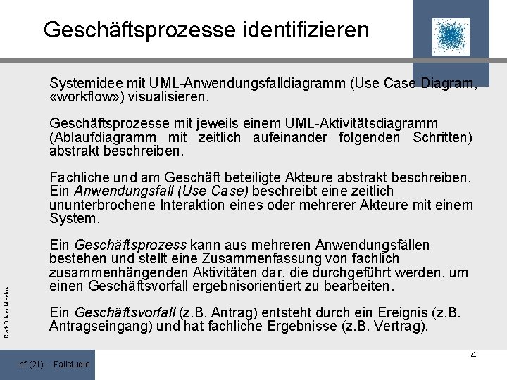 Geschäftsprozesse identifizieren Systemidee mit UML-Anwendungsfalldiagramm (Use Case Diagram, «workflow» ) visualisieren. Geschäftsprozesse mit jeweils