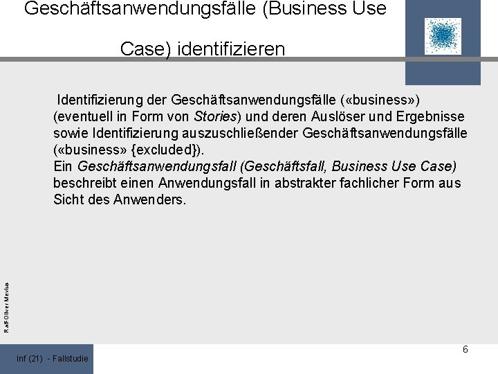 Geschäftsanwendungsfälle (Business Use Case) identifizieren Ralf-Oliver Mevius Identifizierung der Geschäftsanwendungsfälle ( «business» ) (eventuell