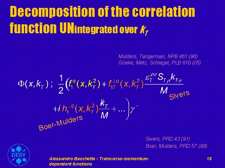 Decomposition of the correlation function UNintegrated over k. T Mulders, Tangerman, NPB 461 (96)