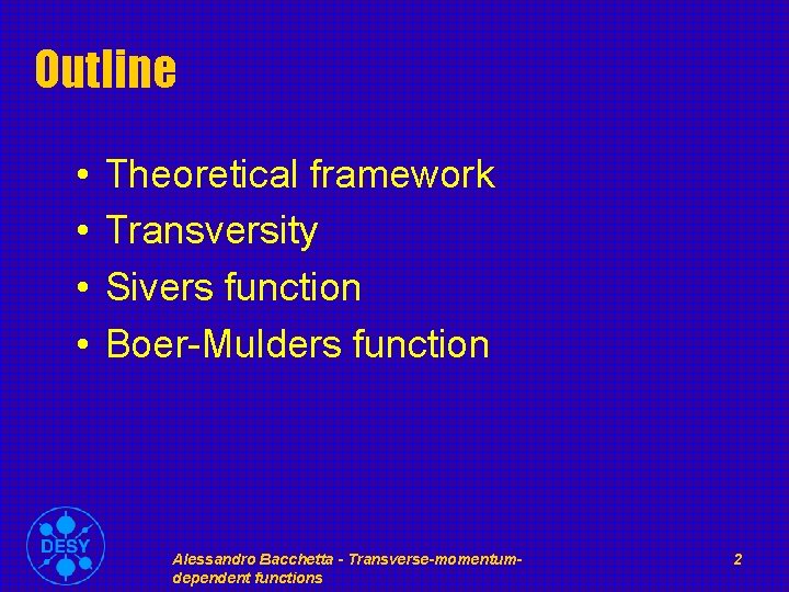 Outline • • Theoretical framework Transversity Sivers function Boer-Mulders function Alessandro Bacchetta - Transverse-momentumdependent