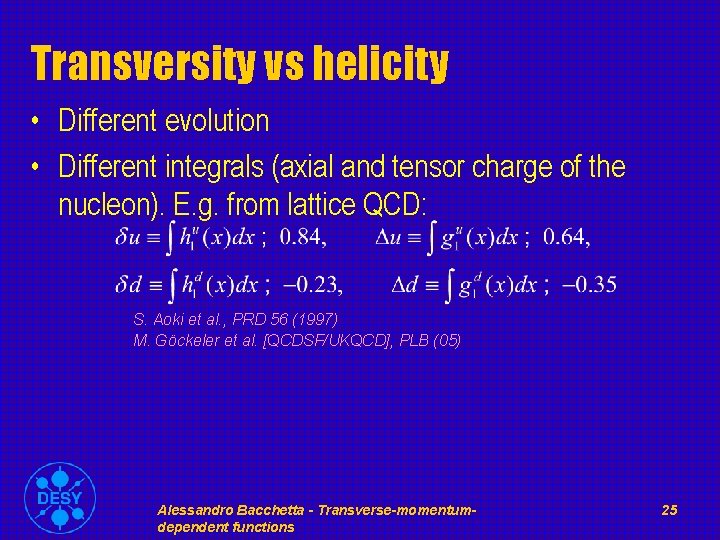 Transversity vs helicity • Different evolution • Different integrals (axial and tensor charge of