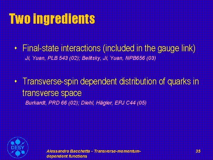 Two ingredients • Final-state interactions (included in the gauge link) Ji, Yuan, PLB 543