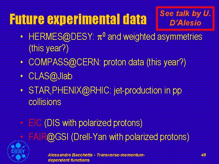 Future experimental data See talk by U. D’Alesio • HERMES@DESY: p 0 and weighted