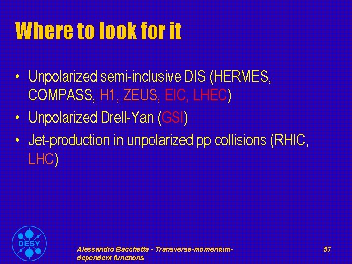 Where to look for it • Unpolarized semi-inclusive DIS (HERMES, COMPASS, H 1, ZEUS,
