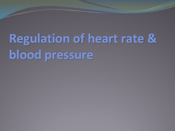 Regulation of heart rate & blood pressure 