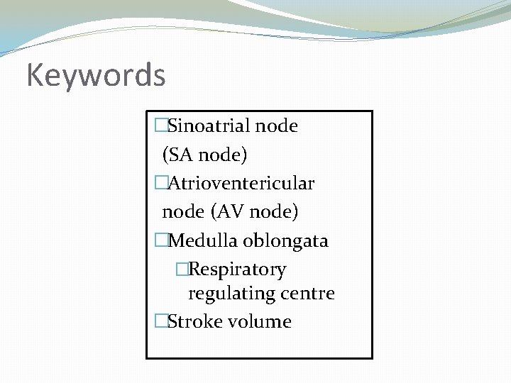 Keywords �Sinoatrial node (SA node) �Atrioventericular node (AV node) �Medulla oblongata �Respiratory regulating centre