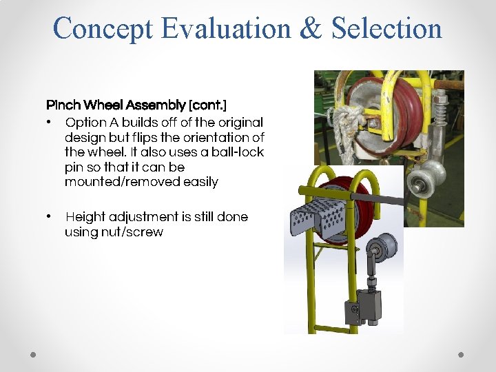 Concept Evaluation & Selection Pinch Wheel Assembly [cont. ] • Option A builds off