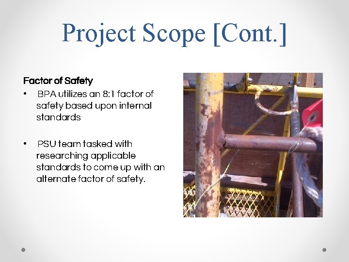 Project Scope [Cont. ] Factor of Safety • BPA utilizes an 8: 1 factor