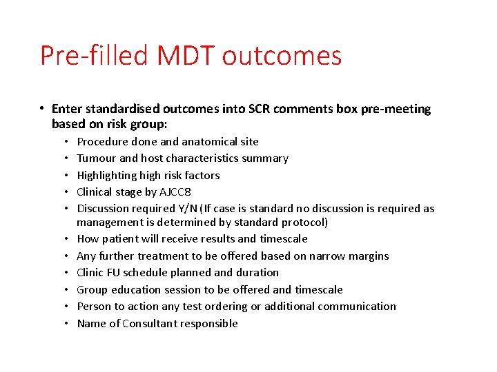 Pre-filled MDT outcomes • Enter standardised outcomes into SCR comments box pre-meeting based on