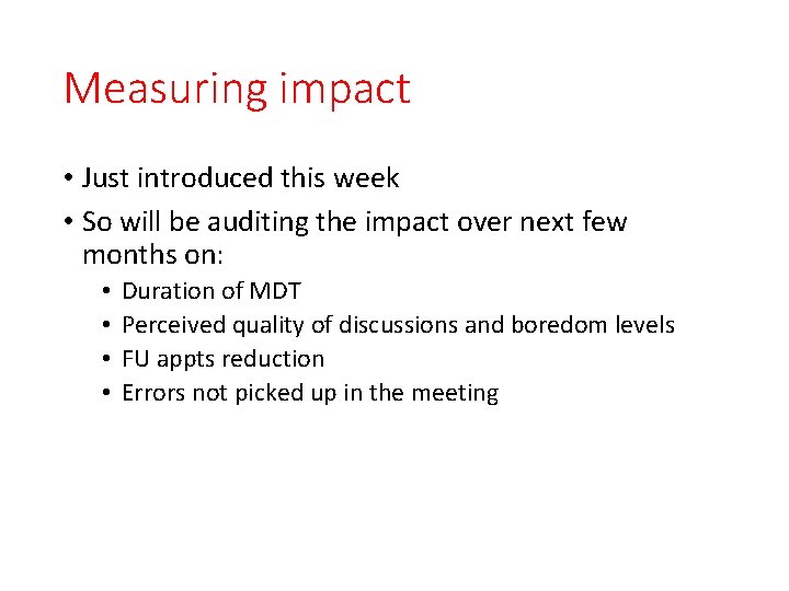 Measuring impact • Just introduced this week • So will be auditing the impact