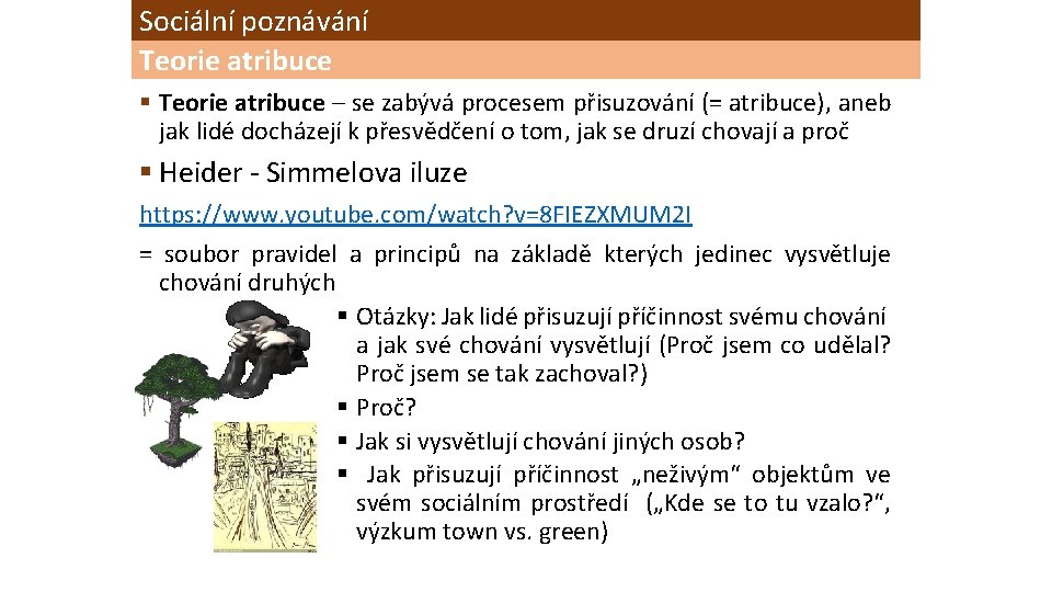 Sociální poznávání Teorie atribuce § Teorie atribuce – se zabývá procesem přisuzování (= atribuce),