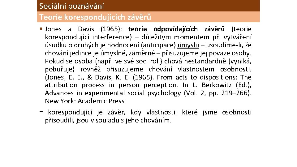 Sociální poznávání Teorie korespondujících závěrů § Jones a Davis (1965): teorie odpovídajících závěrů (teorie