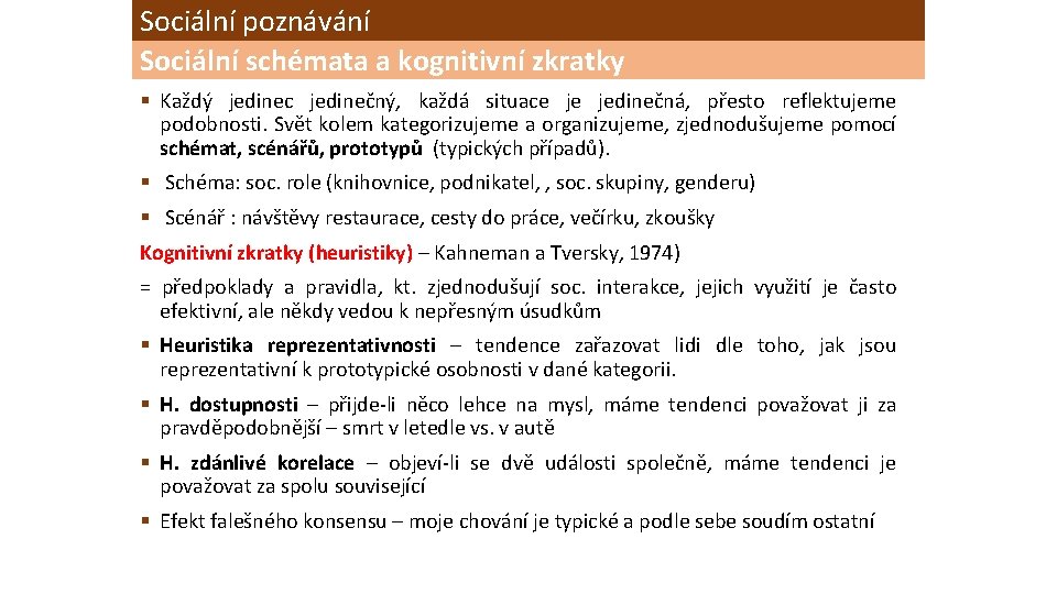 Sociální poznávání Sociální schémata a kognitivní zkratky § Každý jedinec jedinečný, každá situace je