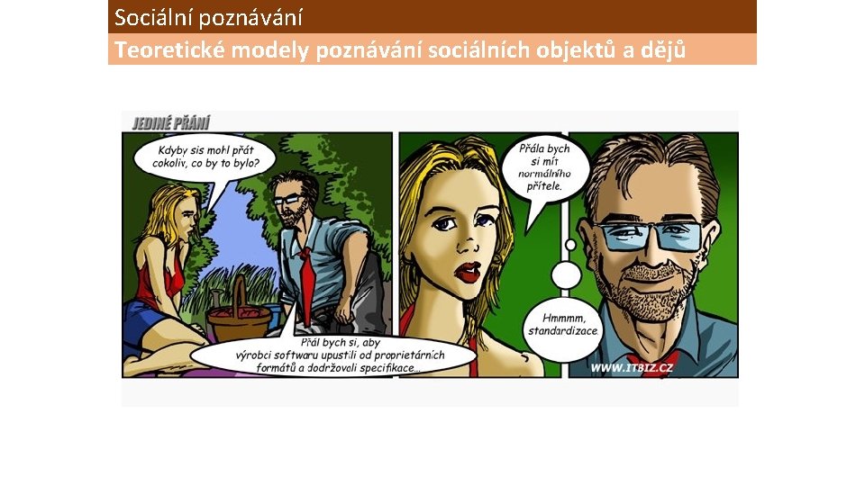 Sociální poznávání Teoretické modely poznávání sociálních objektů a dějů 