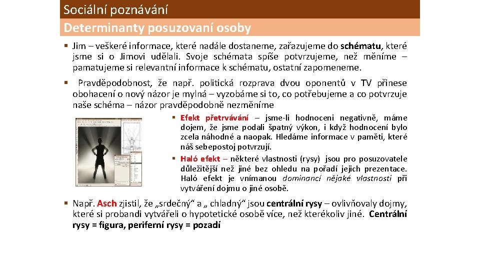 Sociální poznávání Determinanty posuzovaní osoby § Jim – veškeré informace, které nadále dostaneme, zařazujeme