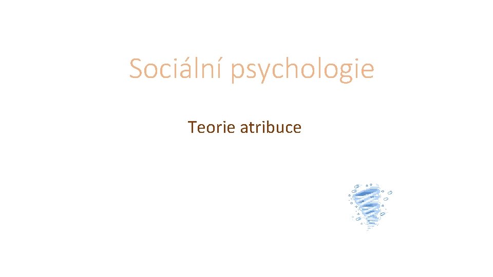 Sociální psychologie Teorie atribuce 