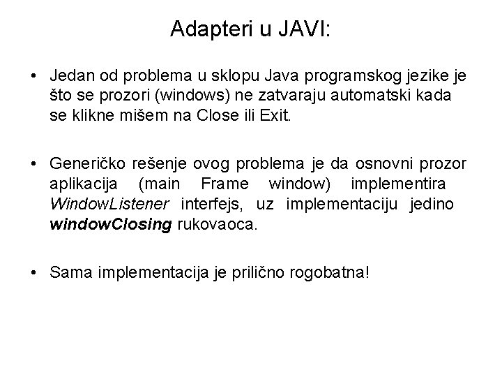 Adapteri u JAVI: • Jedan od problema u sklopu Java programskog jezike je što