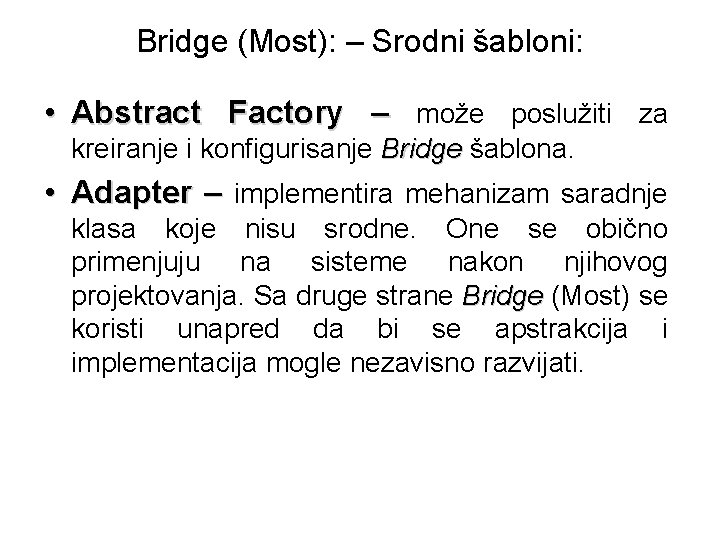 Bridge (Most): – Srodni šabloni: • Abstract Factory – može poslužiti za kreiranje i