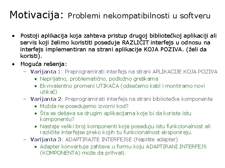 Motivacija: Problemi nekompatibilnosti u softveru • Postoji aplikacija koja zahteva pristup drugoj bibliotečkoj aplikaciji