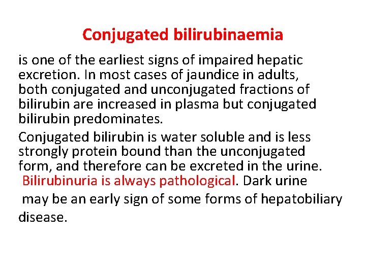 Conjugated bilirubinaemia is one of the earliest signs of impaired hepatic excretion. In most