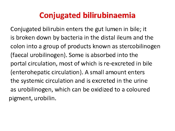 Conjugated bilirubinaemia Conjugated bilirubin enters the gut lumen in bile; it is broken down