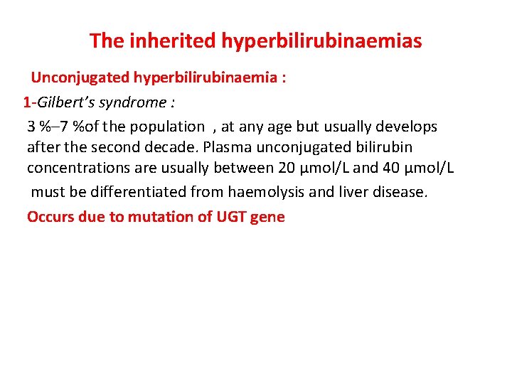 The inherited hyperbilirubinaemias Unconjugated hyperbilirubinaemia : 1 -Gilbert’s syndrome : 3 %– 7 %of