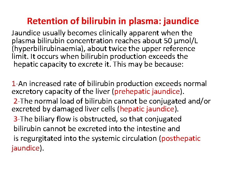 Retention of bilirubin in plasma: jaundice Jaundice usually becomes clinically apparent when the plasma