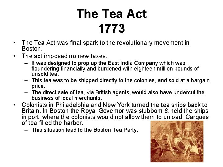 The Tea Act 1773 • The Tea Act was final spark to the revolutionary