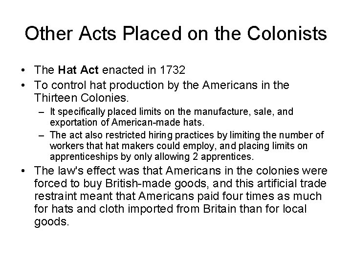 Other Acts Placed on the Colonists • The Hat Act enacted in 1732 •