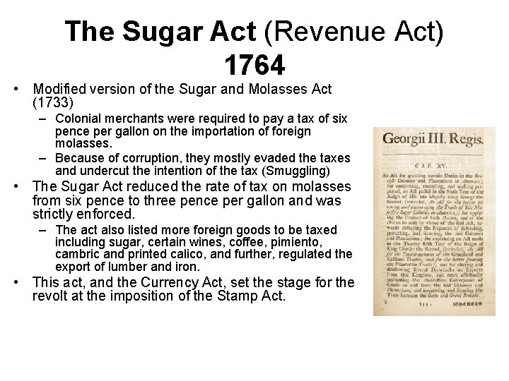 The Sugar Act (Revenue Act) 1764 • Modified version of the Sugar and Molasses