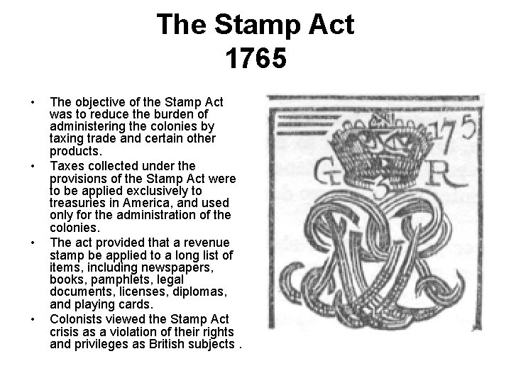 The Stamp Act 1765 • • The objective of the Stamp Act was to