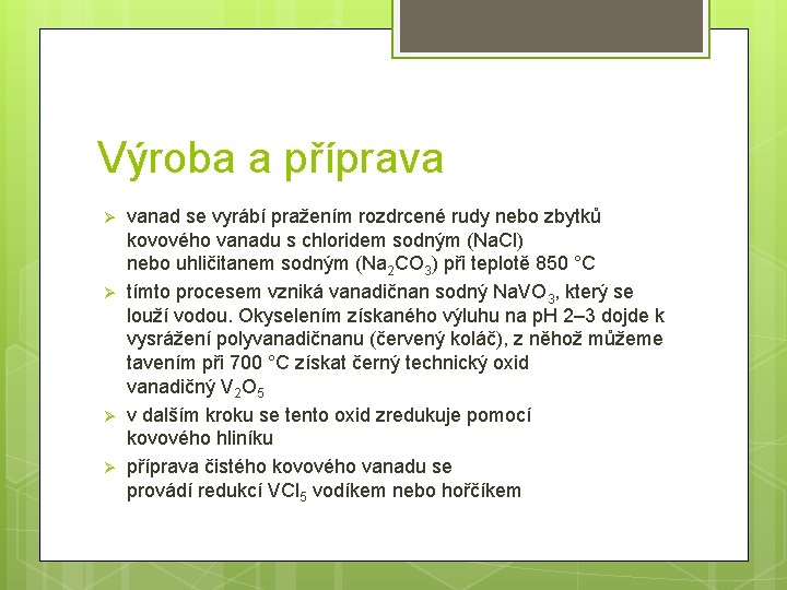 Výroba a příprava Ø Ø vanad se vyrábí pražením rozdrcené rudy nebo zbytků kovového