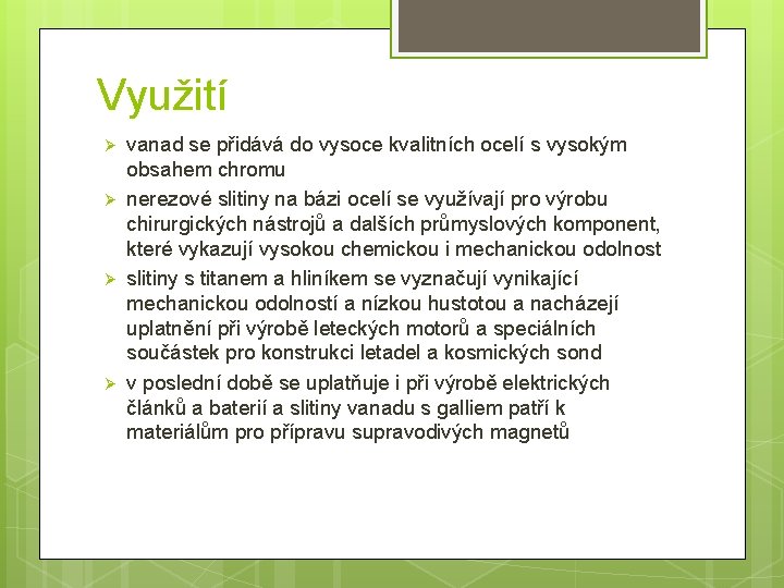 Využití Ø Ø vanad se přidává do vysoce kvalitních ocelí s vysokým obsahem chromu