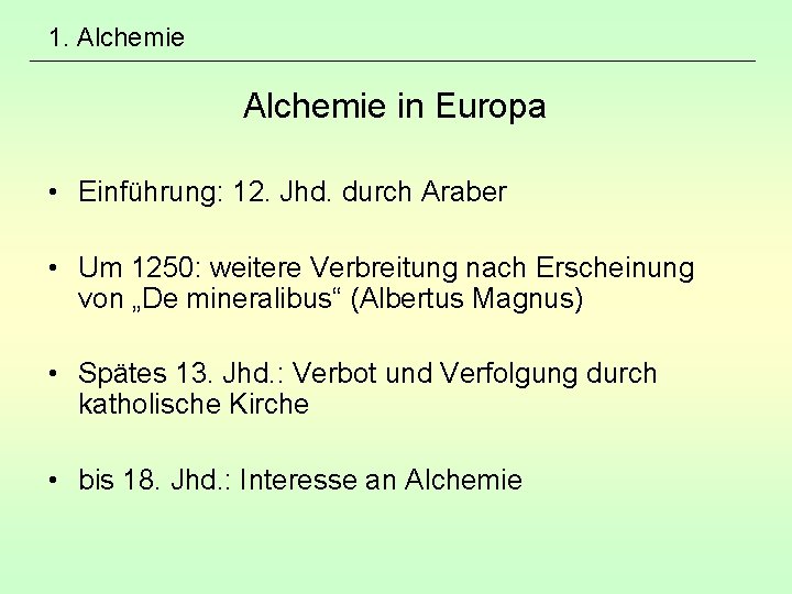 1. Alchemie in Europa • Einführung: 12. Jhd. durch Araber • Um 1250: weitere