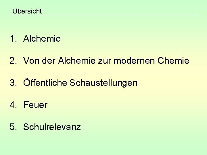Übersicht 1. Alchemie 2. Von der Alchemie zur modernen Chemie 3. Öffentliche Schaustellungen 4.