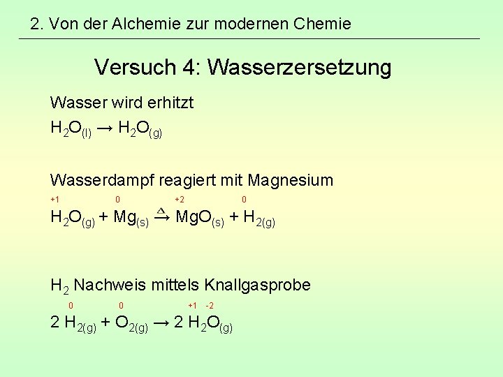 2. Von der Alchemie zur modernen Chemie Versuch 4: Wasserzersetzung Wasser wird erhitzt H