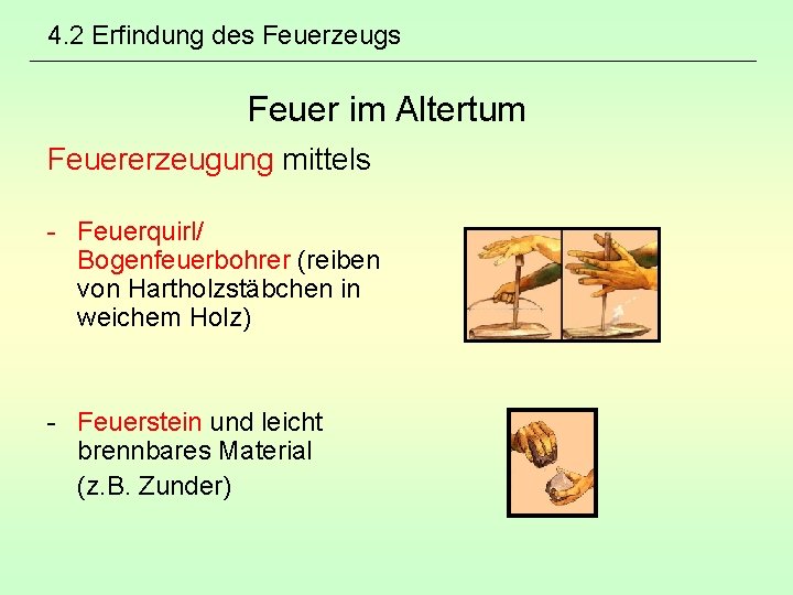 4. 2 Erfindung des Feuerzeugs Feuer im Altertum Feuererzeugung mittels - Feuerquirl/ Bogenfeuerbohrer (reiben